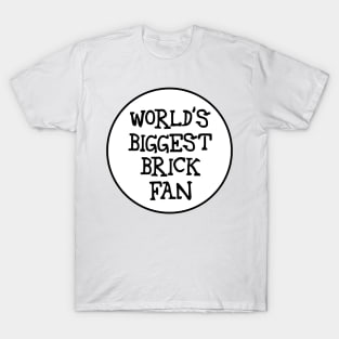 WORLD&amp;#39;S BIGGEST BRICK FAN T-Shirt